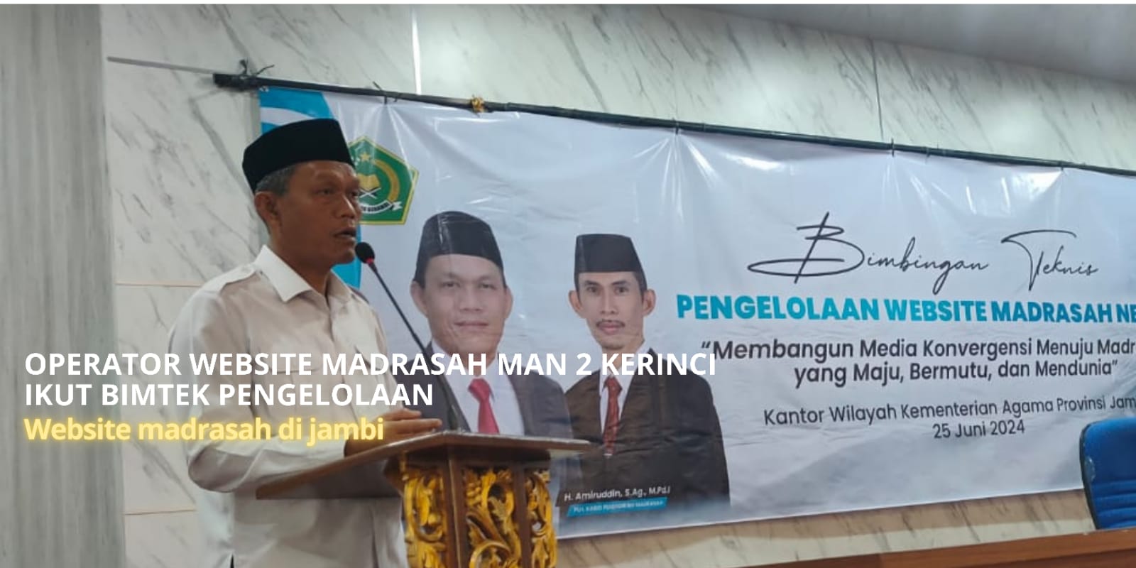 OPERATOR WEBSITE MADRASAH MAN 2 KERINCI IKUT BIMTEK PENGELOLAAN WEB MADRASAH DIJAMBI